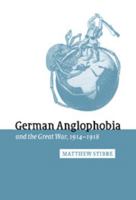 German Anglophobia and the Great War, 19141918 (Studies in the Social and Cultural History of Modern Warfare) 0521027284 Book Cover
