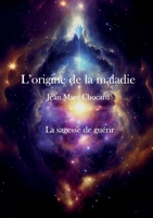 La sagesse de guérir: L'origine de la maladie, Tome 4 9523908189 Book Cover