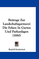 Beiträge Zur Landschaftsgärtnerei: Die Felsen In Gärten Und Parkanlagen ...... 1161089586 Book Cover