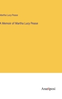 A Memoir of Martha Lucy Pease 3382323877 Book Cover