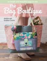 The Bag Boutique: 20 Bright and Beautiful Bags To Sew 1782214305 Book Cover