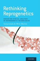 Rethinking Reprogenetics: Enhancing Ethical Analyses of Reprogenetic Technologies 0190460202 Book Cover