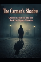 The Carman's Shadow: Charles Lechmere and the Jack the Ripper Murders B0FGQDF7TK Book Cover
