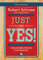 Just Say Yes! Devotional: Unleashing People for Ministry 1501825798 Book Cover