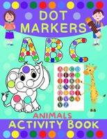 Dot Markers Activity Book for Kids: Dot Art Coloring Book for Toddlers Ages 2-7 Do a Dot Markers Activity Book Alphabet Letters, Numbers & Animals 8396440638 Book Cover