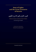 Suns of Lights and the Great Treasures of Secrets: A Translation of Shams al-Anwar wa Kunuz al-Asrar al-Kubra: The Divine Names, Planetary Magic, ... Islamicate Occult Manuscripts in Translation) B0GW38SPJZ Book Cover