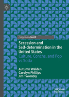 Secession and Self-determination in the United States: Culture, Conchs, and Pop vs Soda 3032247950 Book Cover