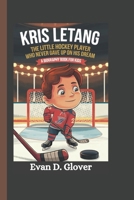 KRIS LETANG: The Little Hockey Player Who Never Gave Up on His Big Dream (A Biography Book For Kids) B0DRG6P5WW Book Cover