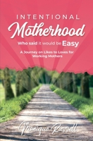 Intentional Motherhood: Who Said It Would Be Easy 0985090022 Book Cover