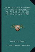Der Agnostizismus Herbert Spencers Mit Rucksicht Auf August Comte Und Friedr. Alb. Lange (1902) 1141617099 Book Cover