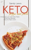 Keto Pizza And Pasta: Amazingly Low Carb Keto Pasta And Pizza Recipes - Only For Real Lovers 1801596816 Book Cover