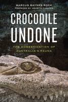 Crocodile Undone: The Domestication of Australia's Fauna 027108619X Book Cover