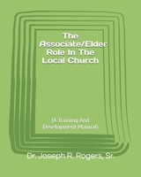 The Associate/Elder Role In The Local Church: (A Training And Development Manual) B0GKNBXH4D Book Cover