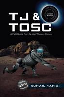 TJ & Tosc: A Field Guide for Life After Western Culture 0988338904 Book Cover