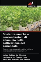 Sostanze umiche e concentrazioni di alluminio nella coltivazione del coriandolo: Crescita e morfologia delle radici di cultivar di coriandolo (Coriandrum sativum L.) 6203265810 Book Cover