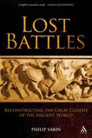 Lost Battles : Reconstructing the Great Clashes of the Ancient World 1847251870 Book Cover