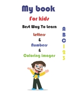 My book For Kids: The best way to learn letters, numbers and coloring B0C2RPJ9RY Book Cover