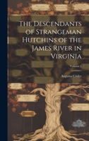 The Descendants of Strangeman Hutchins of the James River in Virginia; Volume 2 1015200435 Book Cover