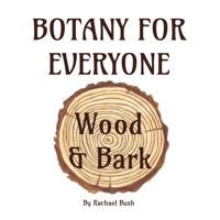 Botany for Everyone: Wood and Bark 1960998226 Book Cover