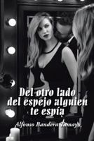 del Otro Lado del Espejo Alguien Te Esp�a 1506514146 Book Cover