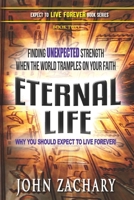 Eternal Life - Why you should expect to live forever: Finding unexpected strength when the world tramples on your faith! 195188504X Book Cover