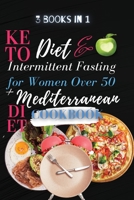 Keto Diet And Intermittent Fasting For Women Over 50 + Mediterranean Diet Cookbook: 3 Books in 1: A Complete Weight Loss Cookbook with Delicious and Inspired Recipes to Promote Longevity and Reset You 1802859071 Book Cover
