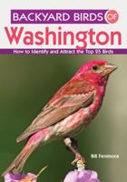 Backyard Birds of Washington: How to Identify and Attract the Top 25 Birds 1423605683 Book Cover