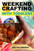 Weekend  Crafting With Toddlers 1795089288 Book Cover