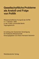 Gesellschaftliche Probleme ALS Anstoss Und Folge Von Politik: Wissenschaftlicher Kongress Der Dvpw 4. 7. Oktober 1982 in Der Freien Universitat Berlin Tagungsbericht 3531116541 Book Cover