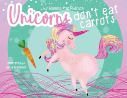 Unicorns Don't Eat Carrots 1087871662 Book Cover