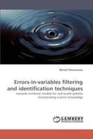 Errors-in-variables filtering and identification techniques: towards nonlinear models for real-world systems incorporating a priori knowledge 3838336755 Book Cover