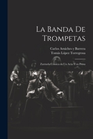 La banda de trompetas: Zarzuela cómica en un acto y en prosa 1021929921 Book Cover