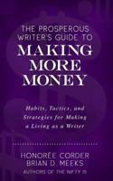 The Prosperous Writer's Guide to Making More Money: Habits, Tactics, and Strategies for Making a Living as a Writer 0998073164 Book Cover