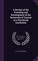 A review of the founding and development of the University of Toronto as a provincial institution 1347428313 Book Cover