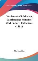 Die Annales Sithienses, Laurissenses Minores Und Enharti Fuldenses (1881) 1168314550 Book Cover