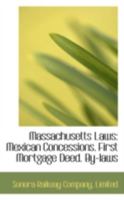 Massachusetts Laws: Mexican Concessions. First Mortgage Deed. By-laws 0469070110 Book Cover