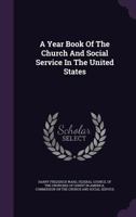 A Year Book of the Church and Social Service in the United States 1358549214 Book Cover