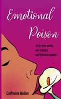 Emotional Poison: Sixty-nine Erotic, Sex-Steamy and Hilarious Poems B0G3WK9W1K Book Cover