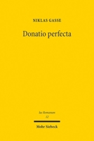 Donatio Perfecta: Form Und Widerruf Der Schenkung Im Klassischen Römischen Recht 3161635728 Book Cover