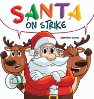 Santa on Strike: A Funny Christmas Rhyming Read Aloud 1637319622 Book Cover