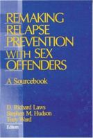Remaking Relapse Prevention with Sex Offenders: A Sourcebook 0761918876 Book Cover
