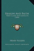Reason and Faith; Their Claims and Conflicts 3842478720 Book Cover