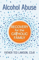 Alcohol Abuse: Recoveroy for the Catholic Family 0764828649 Book Cover