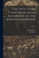 The Fifty-third Chapter of Isaiah According to the Jewish Interpreters; Volume 2 1022434268 Book Cover