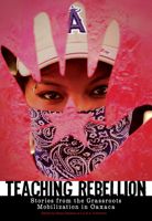 Teaching Rebellion: Stories from the Grassroots Mobilization in Oaxaca 1604860324 Book Cover