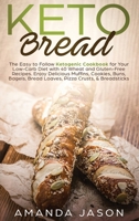 Keto Bread: The Easy to Follow Ketogenic Cookbook for Your Low-Carb Diet with 40 Wheat and Gluten-Free Recipes. Enjoy Delicious Muffins, Cookies, ... Bread Loaves, Pizza Crusts, & Breadsticks 1913977447 Book Cover