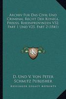 Archiv Fur Das Civil Und Criminal Recht Der Konigl. Preuss. Rheinprovinzen V32, Part 1 Und V25, Part 2 (1841) 1168122236 Book Cover