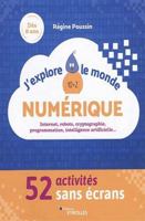 J'explore le monde numérique: 52 activités sans écrans. Internet, robots, cryptographie, programmation, intelligence artificielle... 2212678150 Book Cover