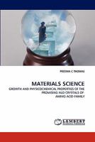 MATERIALS SCIENCE: GROWTH AND PHYSICOCHEMICAL PROPERTIES OF THE PROMISING NLO CRYSTALS OF AMINO ACID FAMILY 3843361681 Book Cover