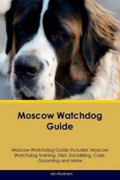 Moscow Watchdog Guide Moscow Watchdog Guide Includes: Moscow Watchdog Training, Diet, Socializing, Care, Grooming, Breeding and More 1526907704 Book Cover